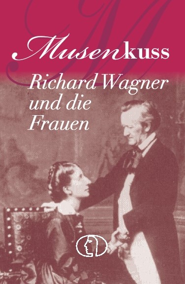 Musenkuss - Richard Wagner und die Frauen
