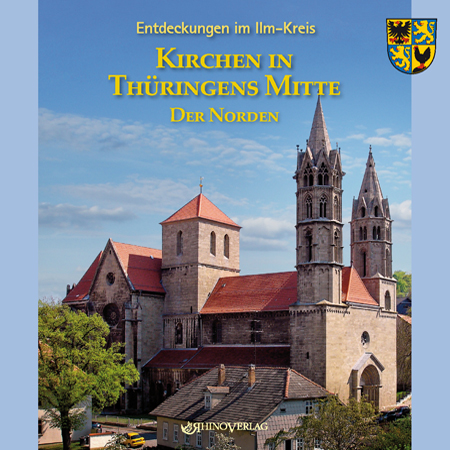 Entdeckungen im Ilm-Kreis: Kirchen in Thüringens Mitte - Der Norden